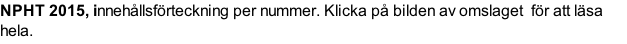 NPHT 2015, innehållsförteckning per nummer. Klicka på bilden av omslaget  för att läsa hela.