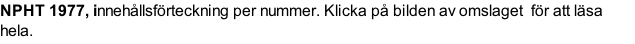NPHT 1977, innehållsförteckning per nummer. Klicka på bilden av omslaget  för att läsa hela.