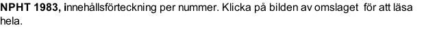 NPHT 1983, innehållsförteckning per nummer. Klicka på bilden av omslaget  för att läsa hela.
